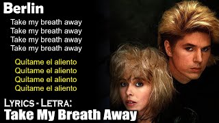 Berlin - Take My Breath Away (Lyrics Spanish-English) (Español-Inglés)