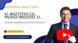 Wszystko co musisz wiedzieć o funkcji Inspektora Ochrony Danych - Metodyka pracy IOD'a, webinar 1