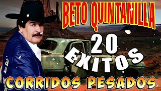 Beto Quintanilla Mix - Puros Corridos Pesados ( 20 Exitos )