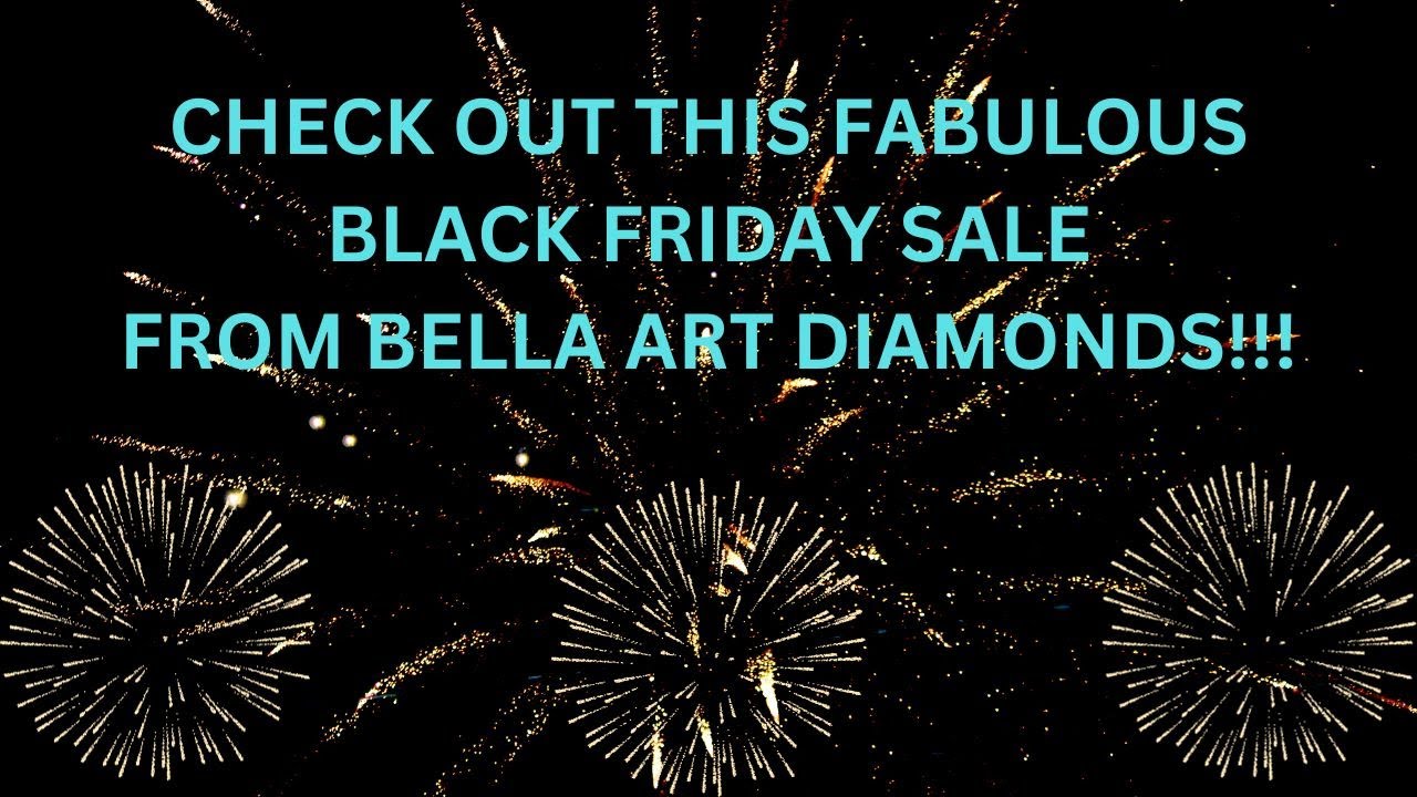 Fabulous THREE Day Black Friday Sale From Bella Art Diamonds!! - YouTube