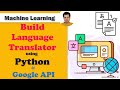 Build Language Translator using Python and Google API | Language Translation Model