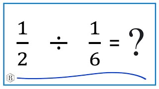 1/2   Divided by  1/6   (one half divided by one-sixth)