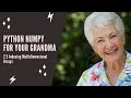 Python NumPy For Your Grandma - 2.5 Indexing Multidimensional Arrays
