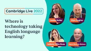 Where is technology taking English language learning? -Lenise, Glyn, Isabela & Henry -Cambridge Live