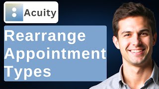 How To Rearrange Appointment Types On Acuity Scheduling [2026 Guide]
