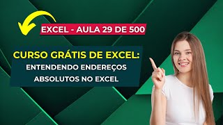 Curso Grátis de Excel - Curso Completo de Excel - Aula 29 de 500 - Endereços Absolutos no Excel