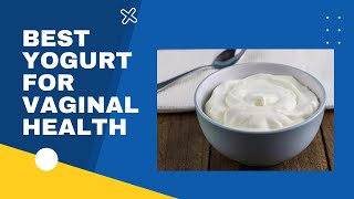 Best Yogurt For Vaginal Health: Yeast Infection Symptoms, Causes, Odor, Discharge, and Treatment.