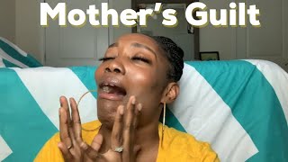 Mother’s Guilt | I’m tired of being a mom | I’m a bad mom