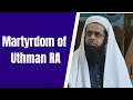 Signs of the Last Day Series: Martyrdom of  Uthman RA | Dr. Mufti Abdur-Rahman ibn Yusuf Mangera