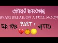 EPISODE 108: Chris Brown - Heartbreak On a Full Moon ALBUM REACTION PART 1