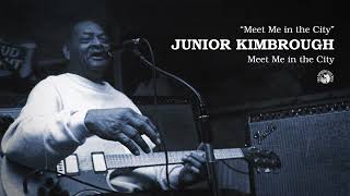 Junior Kimbrough - Meet Me in the City (Official Audio)