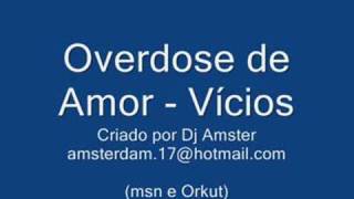 Overdose de Amor - vicios