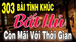 303 TÌNH KHÚC NHẠC XƯA BẤT HỦ Hải Ngoại Vượt Thời Gian | Tuyển Chọn Những Bản Tình Ca Xưa Hay Nhất