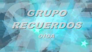 Grupo Recuerdos  - Oiga  -  Baladas Romanticas