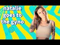 Natalie goes to the gyno