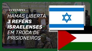 Hamas liberta três reféns israelenses em troca de 183 prisioneiros palestinos