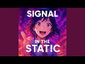SIGNAL IN THE STATIC (Special Version)