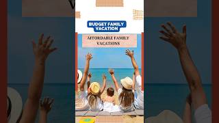 Budget Family Vacation | Affordable Family Vacations | Travel On A Budget