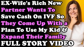 FULL STORY + Final UPDATE: EX-Wife's Rich Partner Wants To Save Cash On IVF So They Come Up W/ Plan