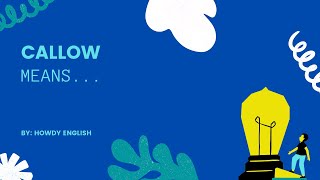 Callow meaning| HOWDY ENGLISH