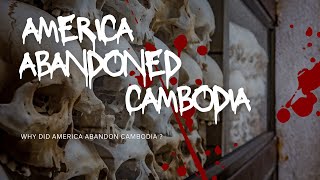 Why did America abandon Cambodia?