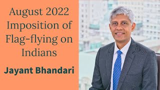 August 2022 Imposition of Flag-flying on Indians | Jayant Bhandari