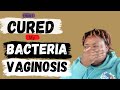 How I cured my Bacteria Vaginosis