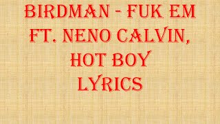 Birdman   Fuk Em ft  Neno Calvin, Hot Boy Lyricks Video