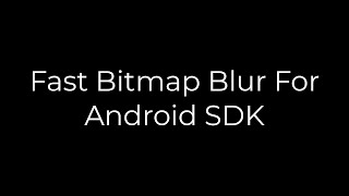 Java :Fast Bitmap Blur For Android SDK(5solution)