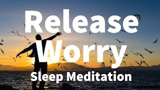 Sleep Meditation: Release Worry Guided Meditation Hypnosis for a Deep Sleep & Relaxation