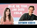 Boję się tego, jak dużo czuję | Szymon Czech