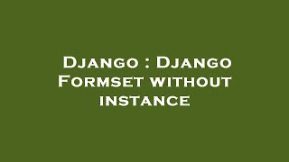 Django : Django Formset without instance