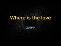 ZUPPY - Where is the love? (Official lyrics video)