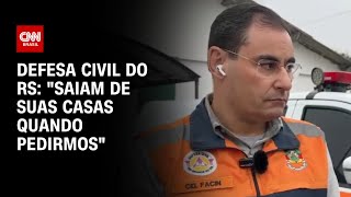 Defesa Civil do RS: "Saiam de suas casas quando pedirmos" | LIVE CNN