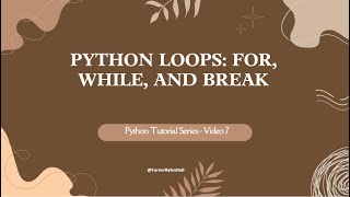 Python Tutorial Series - Video 7 : Python Loops: For, While, and Break Explained