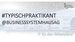 Praktikum in einer IT-Firma #typischpraktikant @BusinessSystemhausAG