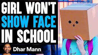 Girl WON'T SHOW FACE In SCHOOL, What Happens Next Is Shocking | Dhar Mann Studios