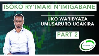 Uburyo Bunoze bwo Gushora: Isoko ry’Imari n’Imigabane Part 2