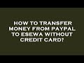 How to transfer money from paypal to esewa without credit card?