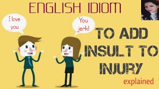 English idiom : Adding insult to injury |meaning , synonyms with animated example scenes | IELTS