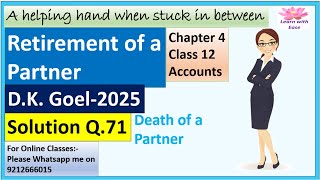 Retirement Of A Partner| D K Goel 2025| Q 71| Ch 4| Class 12| ACCOUNTS| D K GOEL@learnwithease