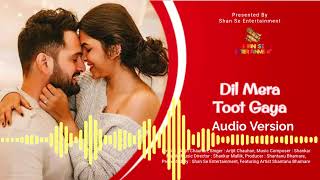 #audio #sadsong Dil Mera Toot Gaya | Arijit Chauhan | Shantanu Bhamare | Shan Se Entertainment