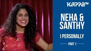 Neha Iyer \u0026 Santhy Balachandran(Part 1) - I Personally - Kappa TV