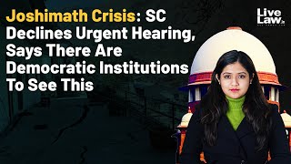 Joshimath Crisis: SC Declines Urgent Hearing, Says There Are Democratic Institutions To See This