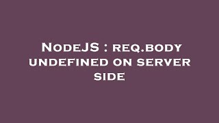 NodeJS : req.body undefined on server side