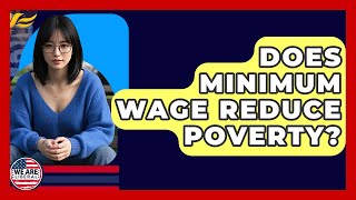 Does Minimum Wage Reduce Poverty? - We Are Liberal