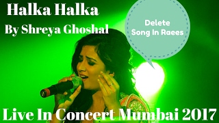 Halka Halka From Raees-First Time by Shreya Ghoshal Live in concert 2017|Raees Deleted Song