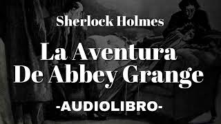 La Aventura de Abbey Grange Sherlock Holmes AUDIOLIBRO Español