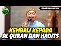 Kembali Kepada Al Quran dan Hadits - KH Idrus Romli