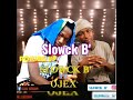 SLOWCK B' FT OJEX - ROLLING UP